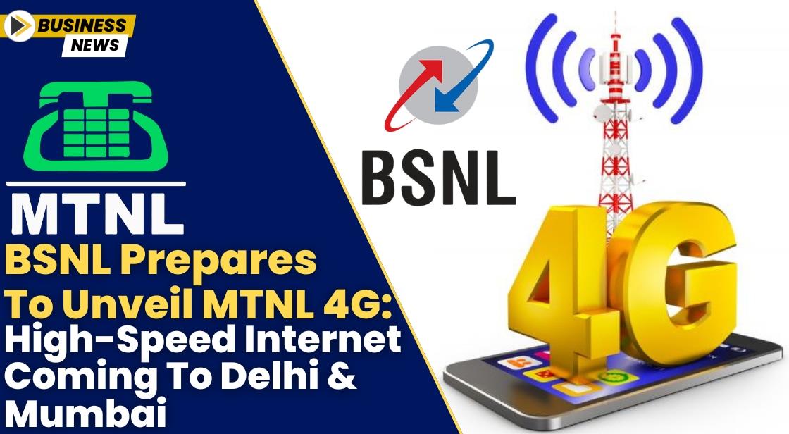 BSNL Prepares to Unveil MTNL 4G: High-Speed Internet Coming to Delhi and Mumbai