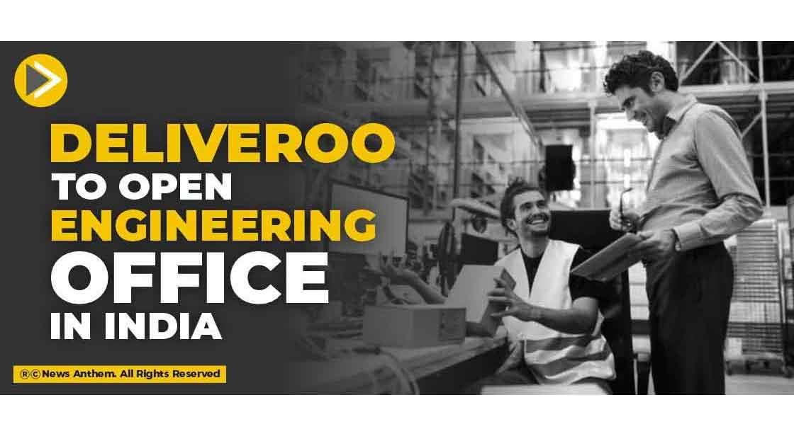 Deliveroo to open engineering office in India
