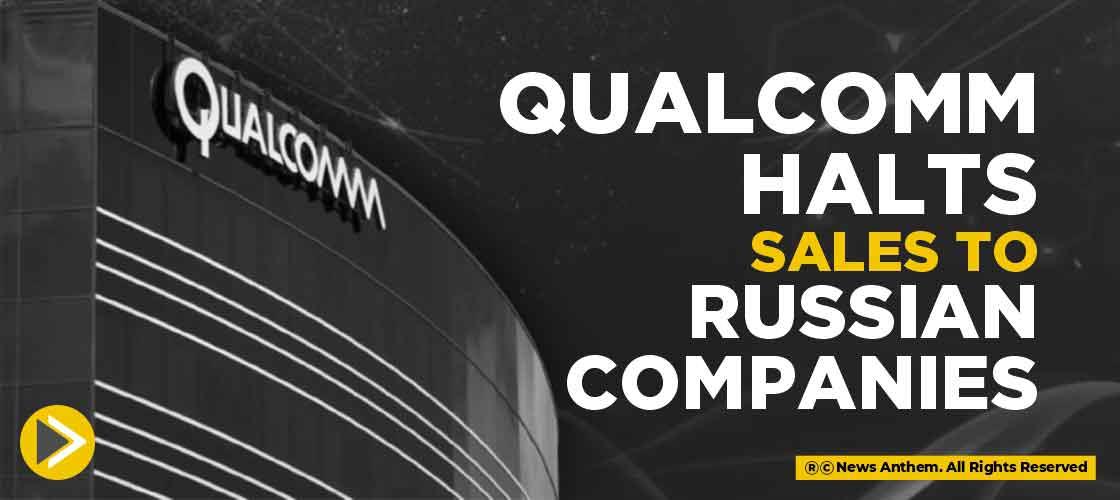 Qualcomm Halts Sales to Russian Companies