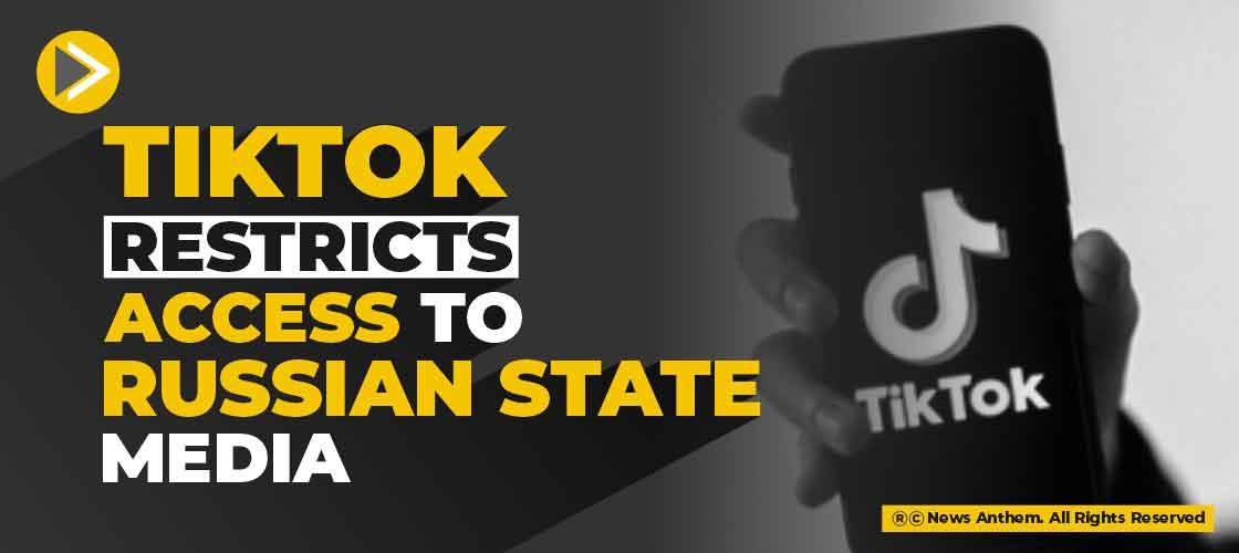 TikTok Restricts Access to Russian State Media