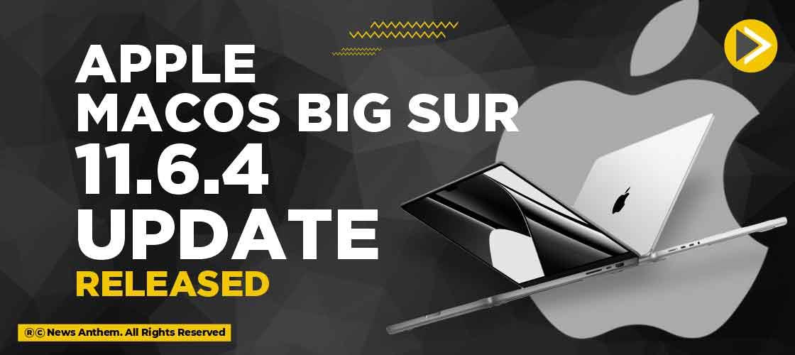 Apple macOS Big Sur 11.6.4 update released