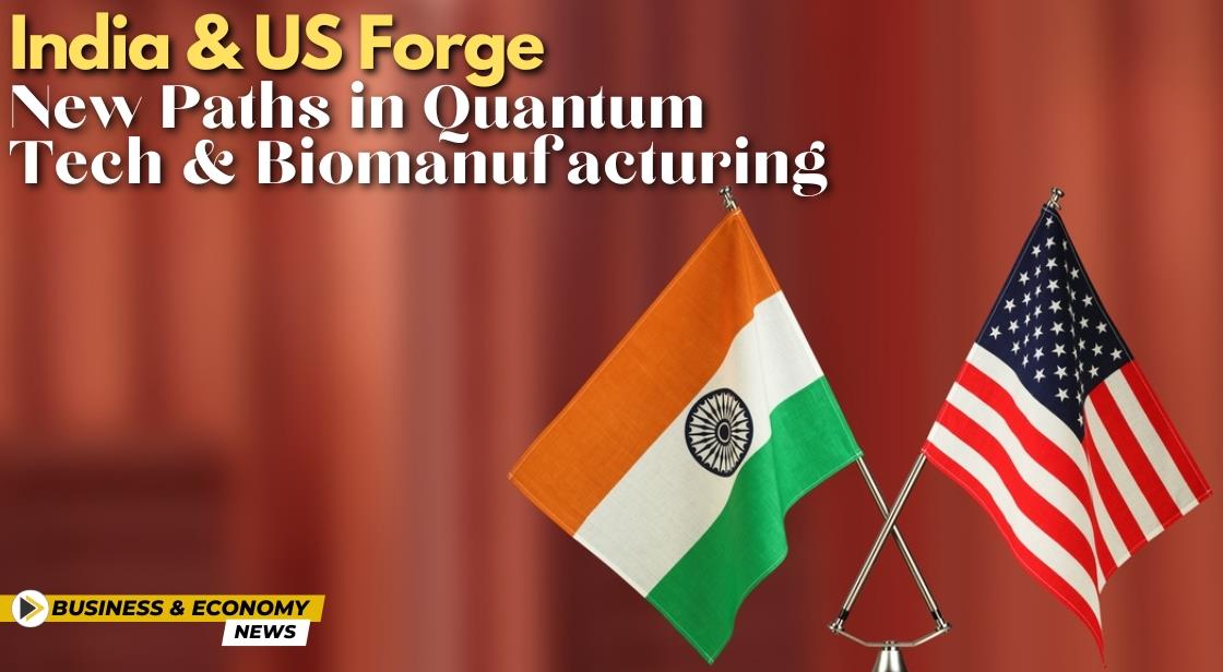 India and US Forge New Paths in Quantum Tech and Biomanufacturing