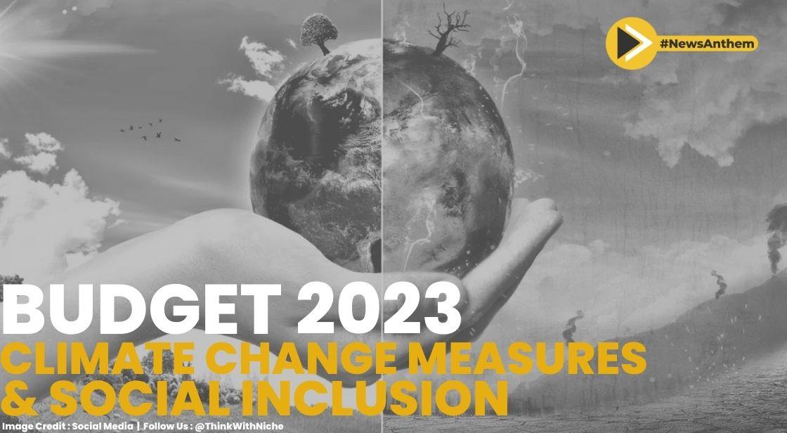 Budget 2023: Climate Change Measures And Social Inclusion For All