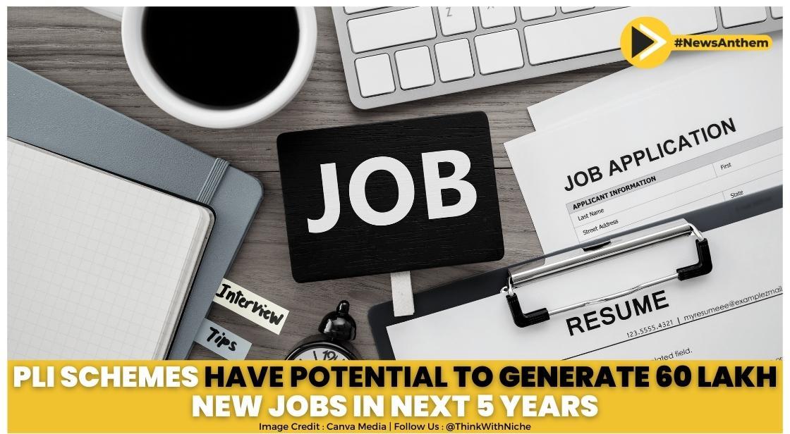PLI Schemes Have Potential To Generate 60 Lakh New Jobs In Next 5 Years