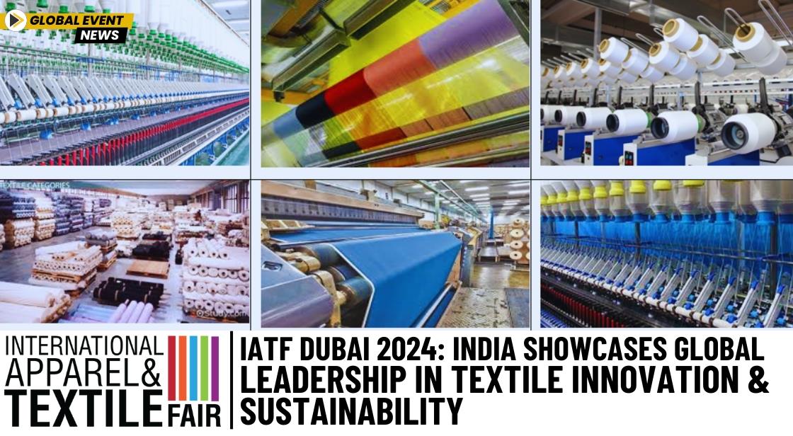 IATF Dubai 2024: India Showcases Global Leadership in Textile Innovation and Sustainability