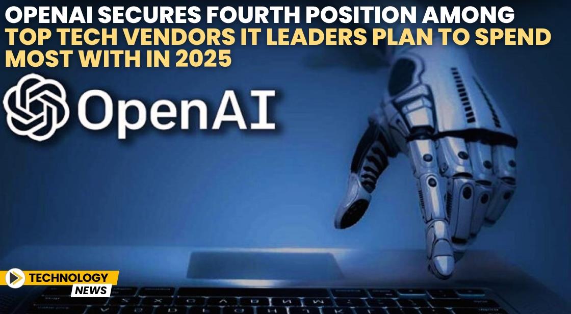 OpenAI Secures Fourth Position Among Top Tech Vendors IT Leaders Plan to Spend Most With in 2025
