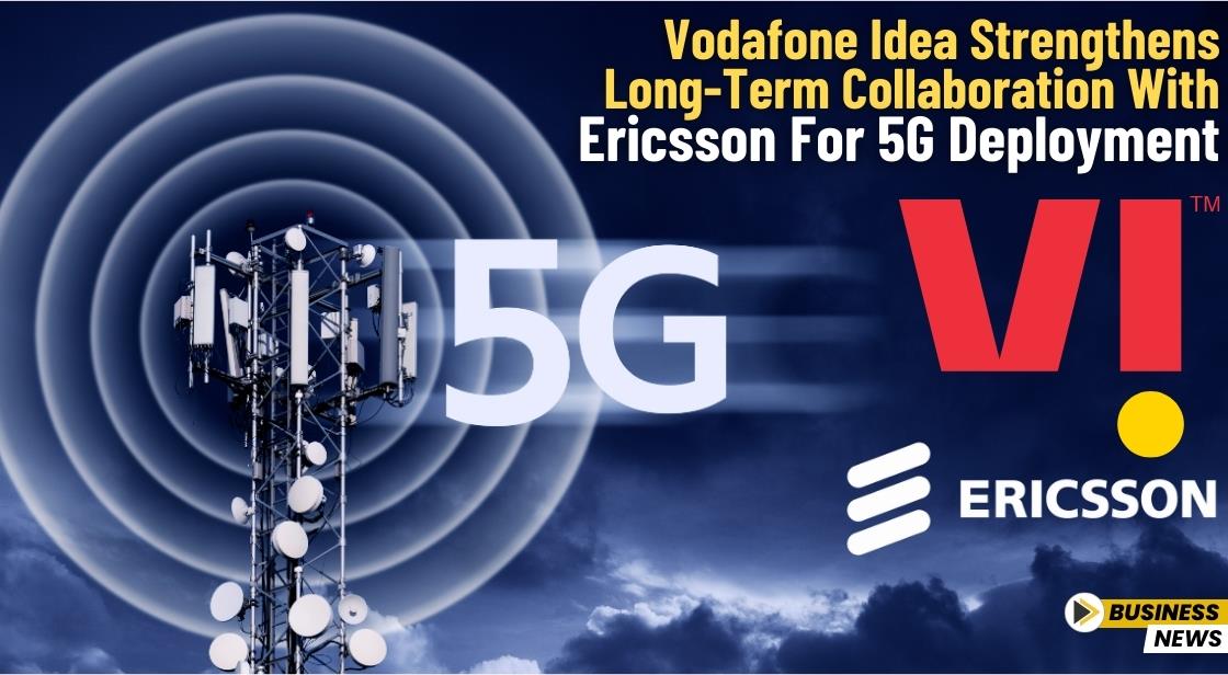 Vodafone Idea Strengthens Long-Term Collaboration with Ericsson for 5G Deployment