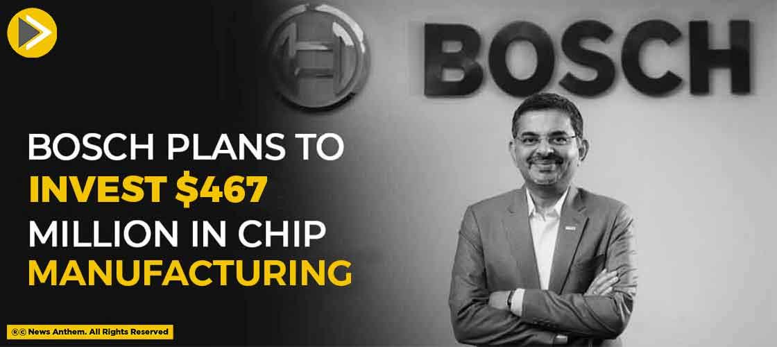 Bosch Plans To Invest $467 Million In Chip Manufacturing