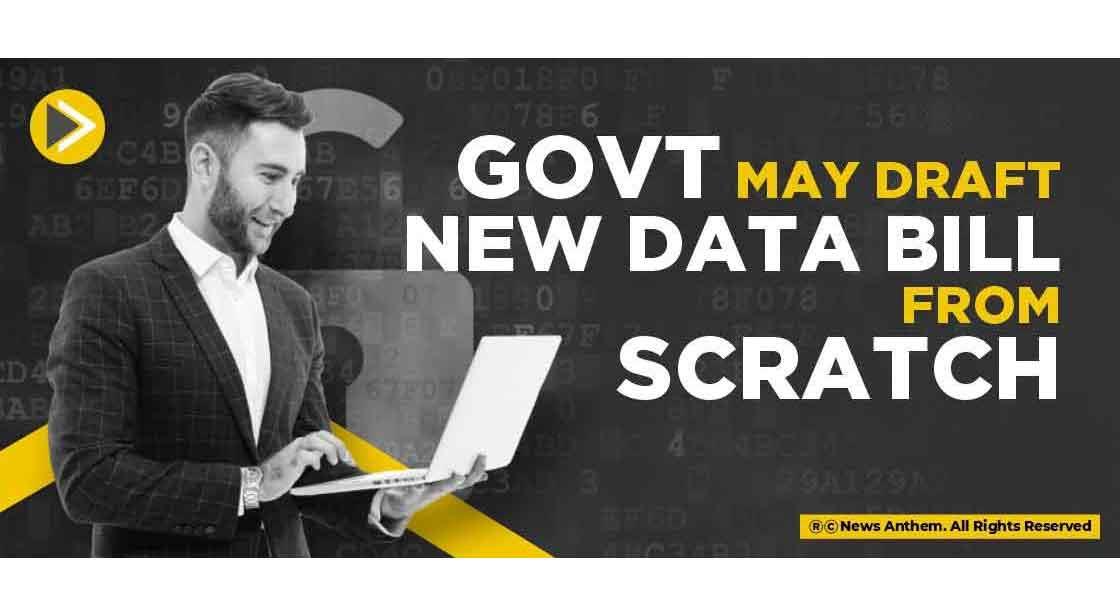 Govt may draft new data bill from scratch