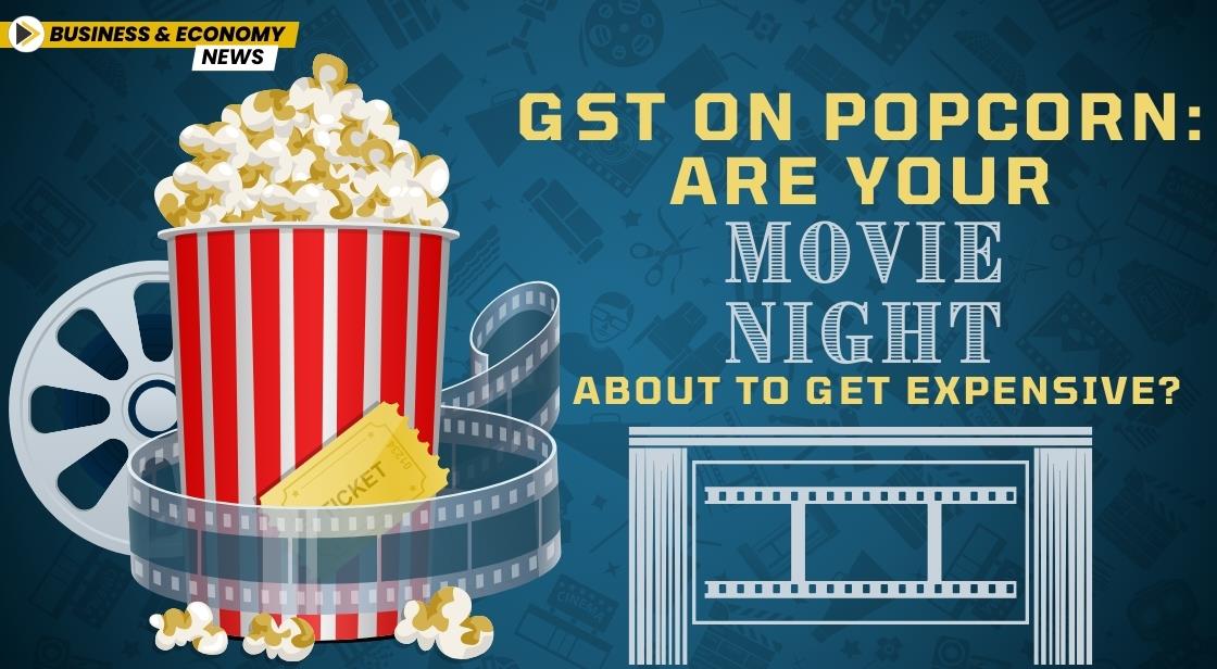 GST on Popcorn: Are Your Movie Nights About to Get Expensive?