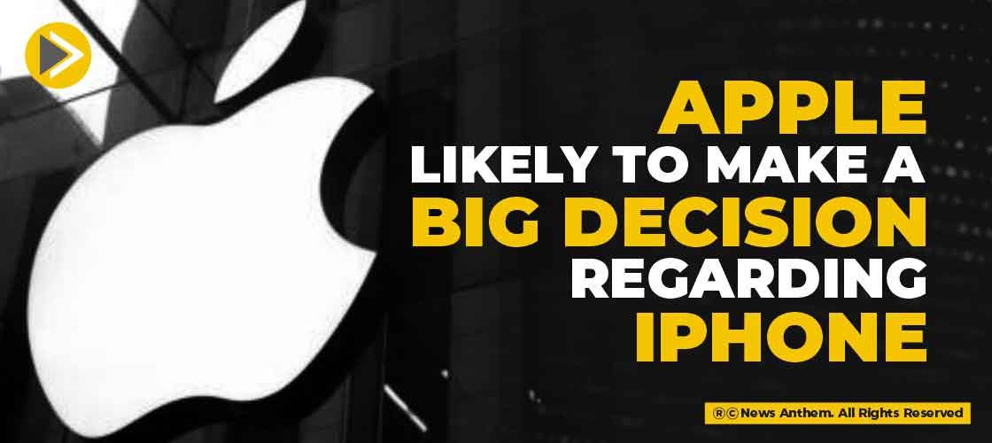 Apple likely to make a big decision regarding iPhone
