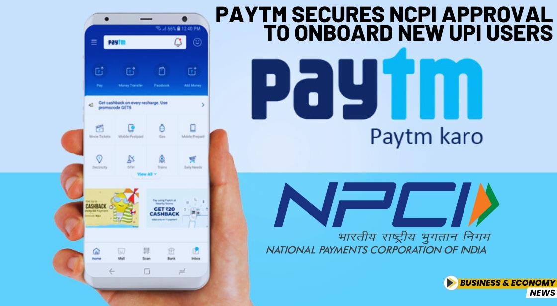 Paytm Secures NCPI Approval to Onboard New UPI Users