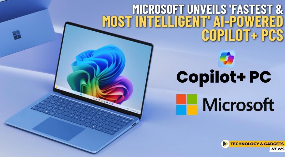 Microsoft Unveils 'Fastest and Most Intelligent' AI-Powered Copilot+ PCs