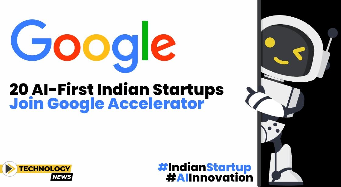 20 AI-first Indian startups join Google Accelerator