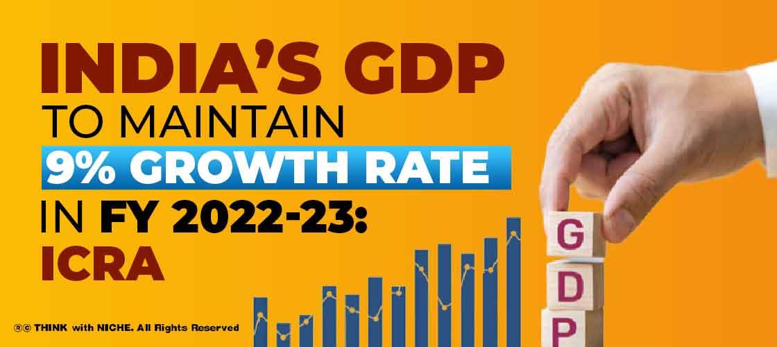 India’s GDP to Maintain 9% Growth Rate in FY 2022-23: ICRA