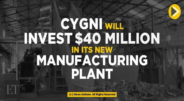 Cygni will Invest $40 million in its New Manufacturing Plant