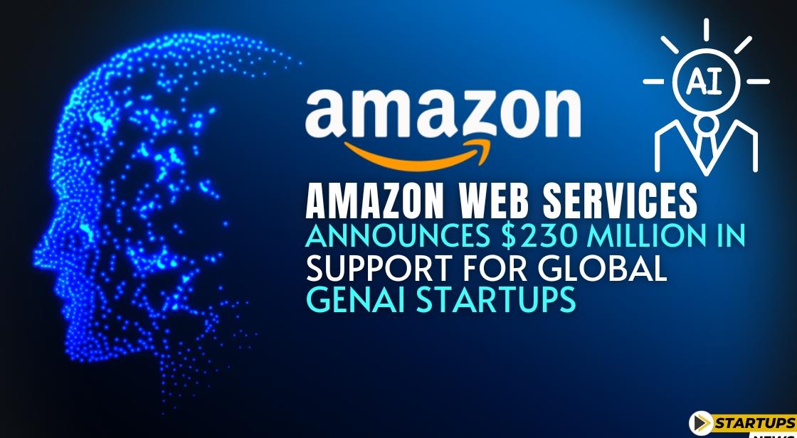 Amazon Web Services Announces $230 Million in Support for Global GenAI Startups