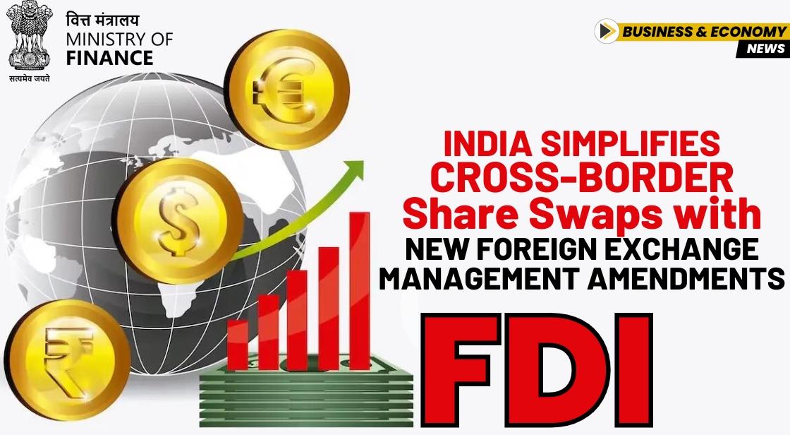 India Simplifies Cross-Border Share Swaps with New Foreign Exchange Management Amendments