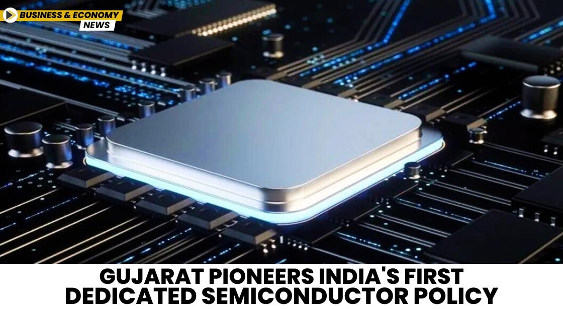 Gujarat Pioneers India's First Dedicated Semiconductor Policy