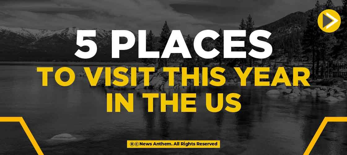 5 places to visit this year in the US