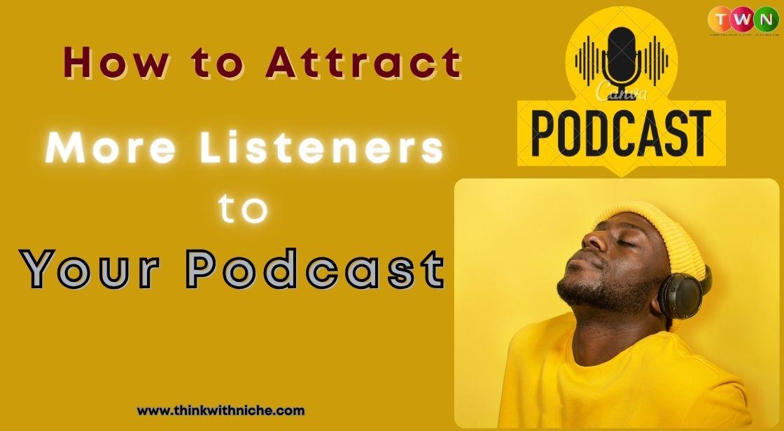 How to Attract More Listeners to Your Podcast
