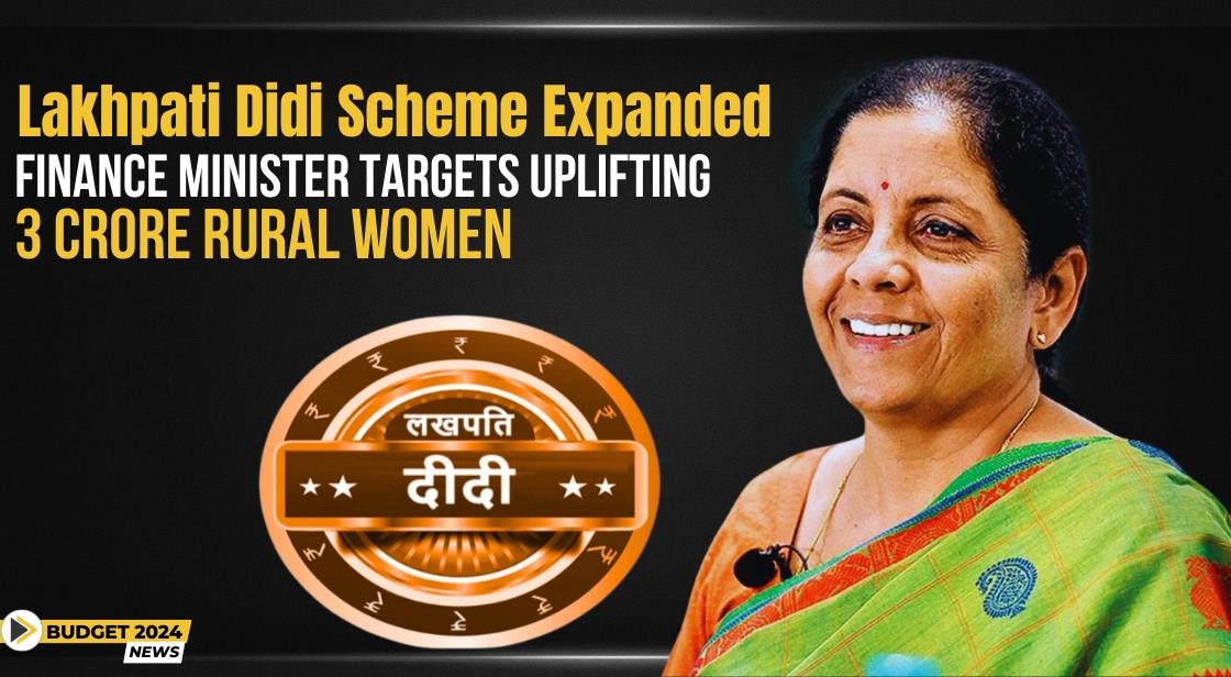 Lakhpati Didi Scheme Expanded: Finance Minister Targets Uplifting 3 Crore Rural Women