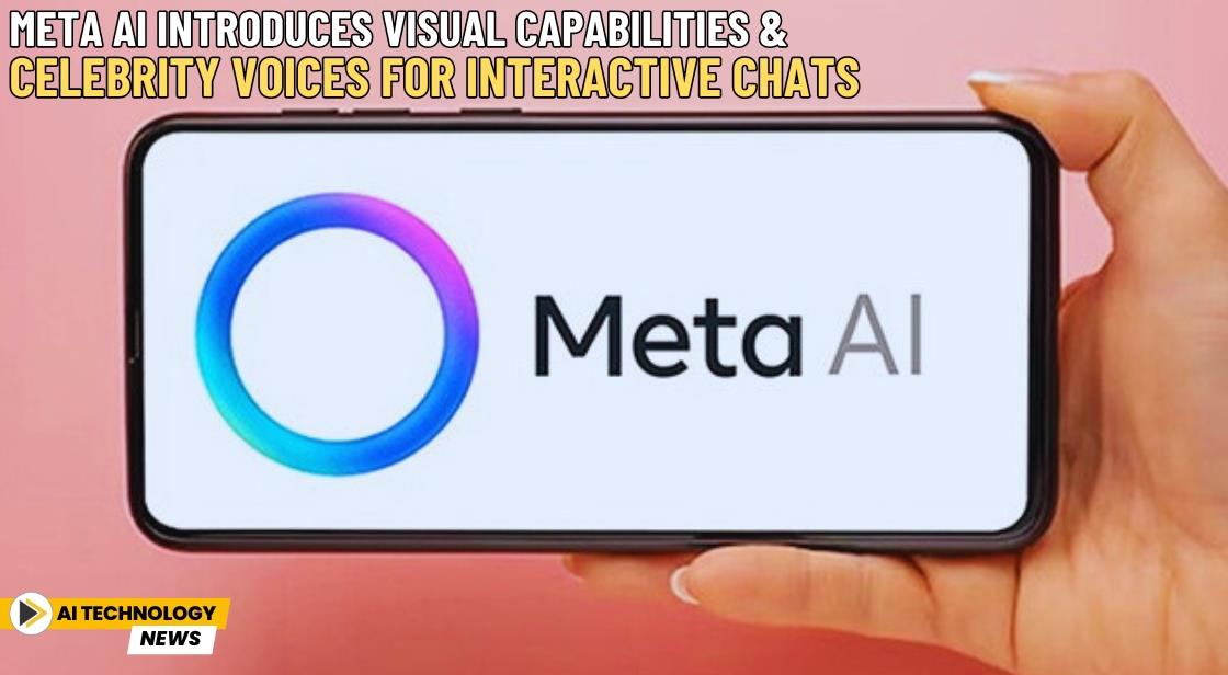 Meta AI Introduces Visual Capabilities and Celebrity Voices for Interactive Chats