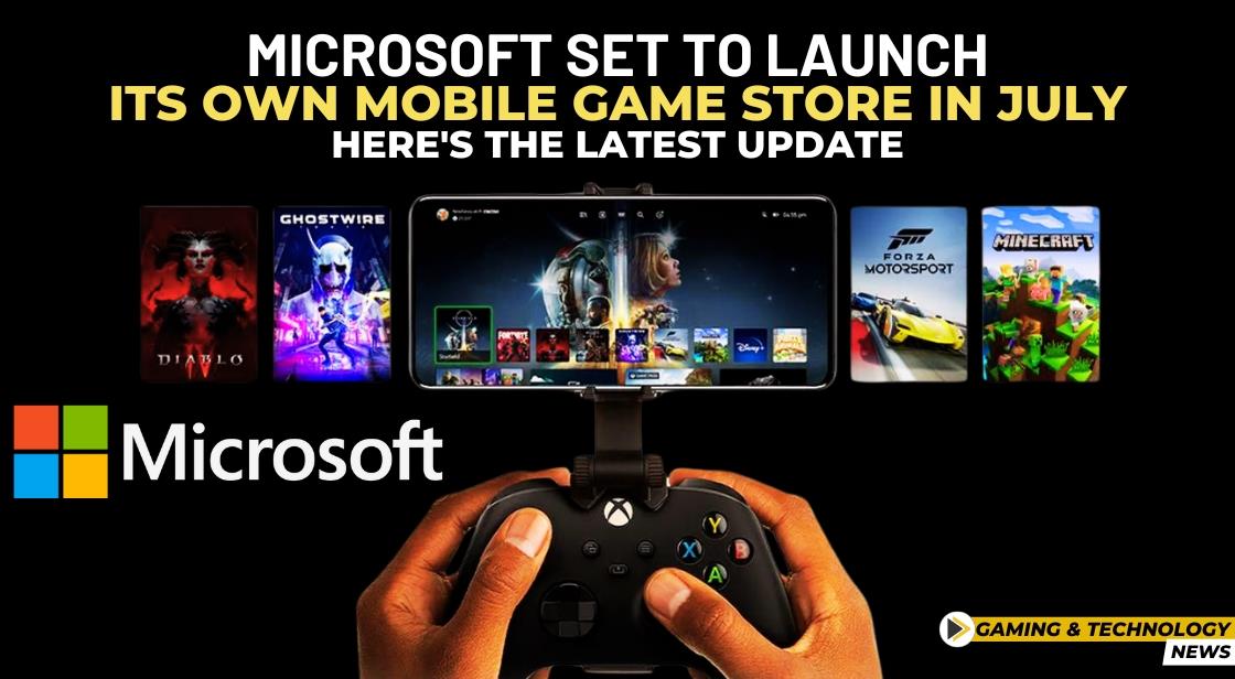 Microsoft Set to Launch Its Own Mobile Game Store in July: Here's the Latest Update