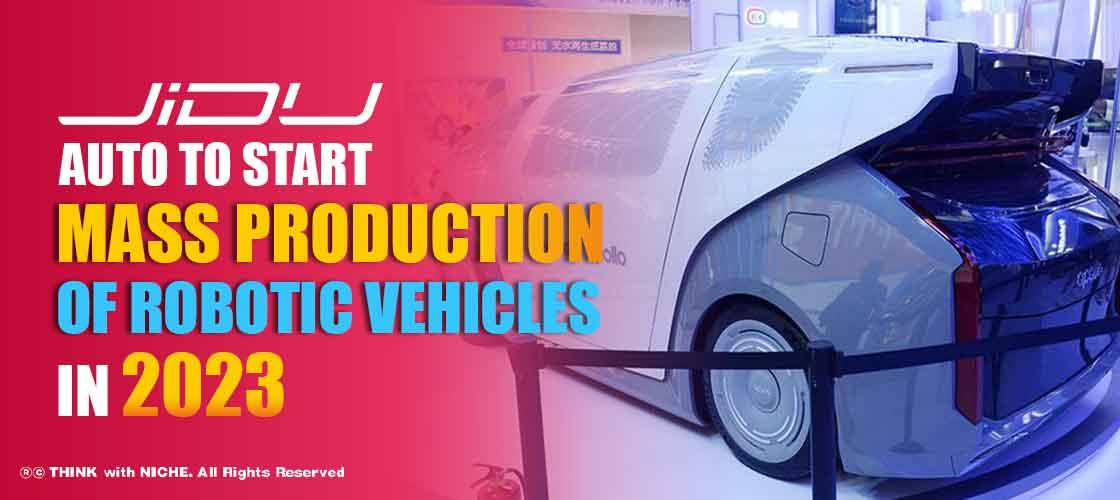 Jidu Auto to start mass production of Robotic Vehicles in 2023