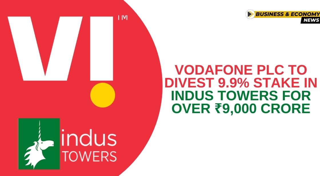 Vodafone Plc to Divest 9.9% Stake in Indus Towers for Over ₹9,000 Crore