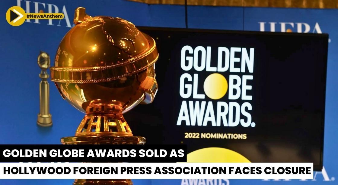 Golden Globe Awards Sold as Hollywood Foreign Press Association Faces Closure