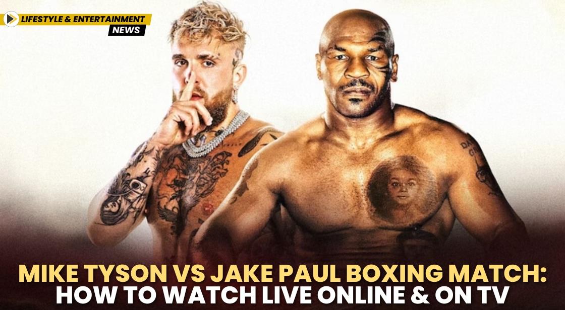 Mike Tyson vs Jake Paul Boxing Match: How to Watch Live Online and on TV