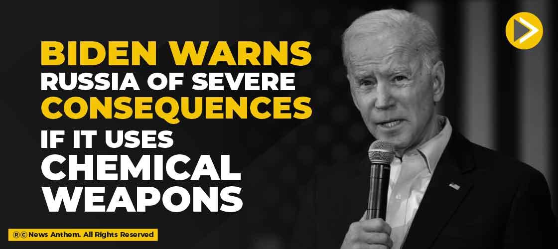 Biden warns Russia of Severe Consequences if it uses Chemical Weapons