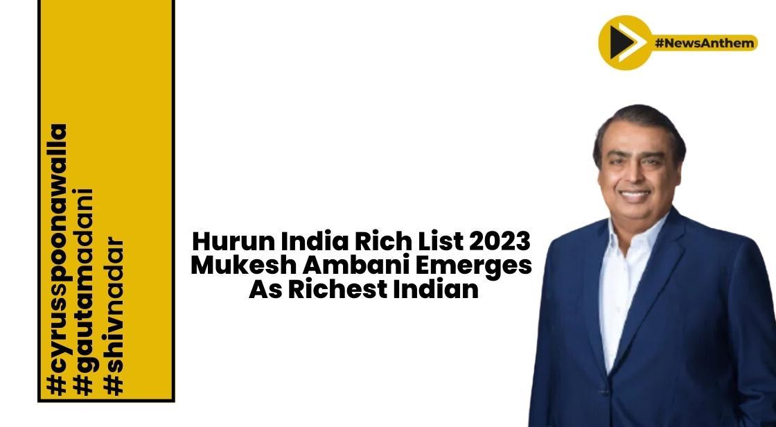 Hurun List 2023: Mukesh Ambani Emerges as richest Indian