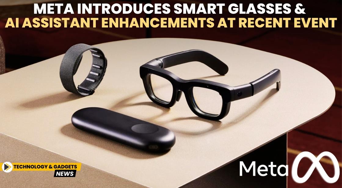 Meta Introduces Smart Glasses and AI Assistant Enhancements at Recent Event