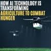 How AI Technology is Transforming Agriculture to Combat Hunger