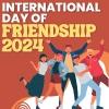 International Day of Friendship 2024: A Tribute to Global Bonds